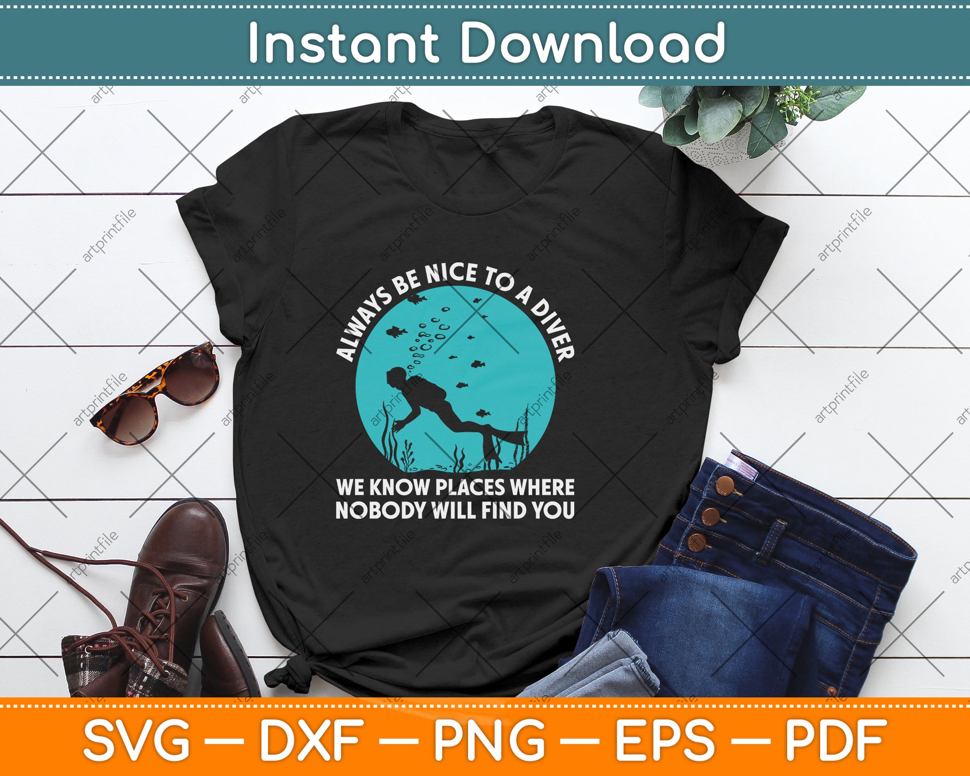 Always Be Nice To A Diver We Know Places Where Nobody Will Find You Svg File