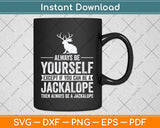 Always Be Yourself Except If You Can Be A Jackalope Svg Png Dxf Digital Cutting File