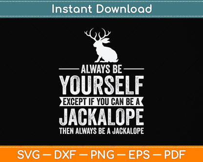 Always Be Yourself Except If You Can Be A Jackalope Svg Png Dxf Digital Cutting File
