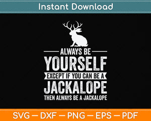 Always Be Yourself Except If You Can Be A Jackalope Svg Png Dxf Digital Cutting File