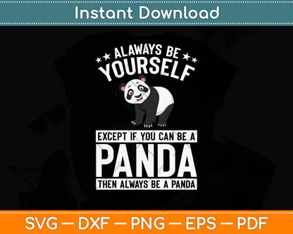 Always Be Yourself Except If You Can Be A Panda Svg Png Dxf Digital Cutting File