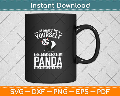 Always Be Yourself Except If You Can Be A Panda Svg Png Dxf Digital Cutting File