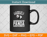 Always Be Yourself Except If You Can Be A Panda Svg Png Dxf Digital Cutting File