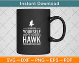 Always Be Yourself Except If You Can Be Hawk Svg Png Dxf Digital Cutting File