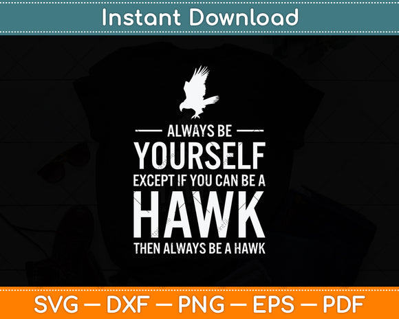 Always Be Yourself Except If You Can Be Hawk Svg Png Dxf Digital Cutting File