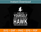 Always Be Yourself Except If You Can Be Hawk Svg Png Dxf Digital Cutting File