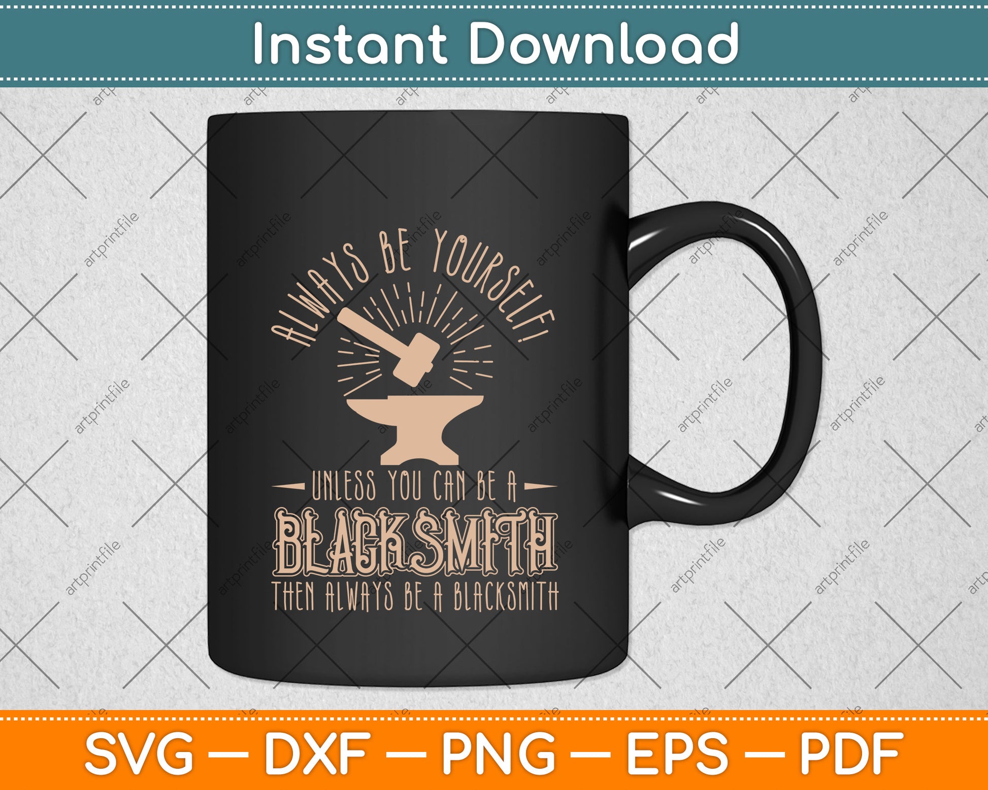 Always Be Yourself Unless You Can Be A Blacksmith Svg Png Dxf Digital Cutting File