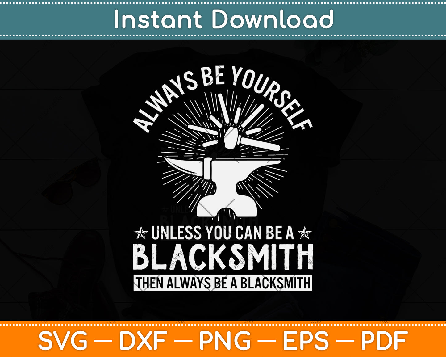 Always Be Yourself Unless You Can Be A Blacksmith Svg Png Dxf Digital Cutting File