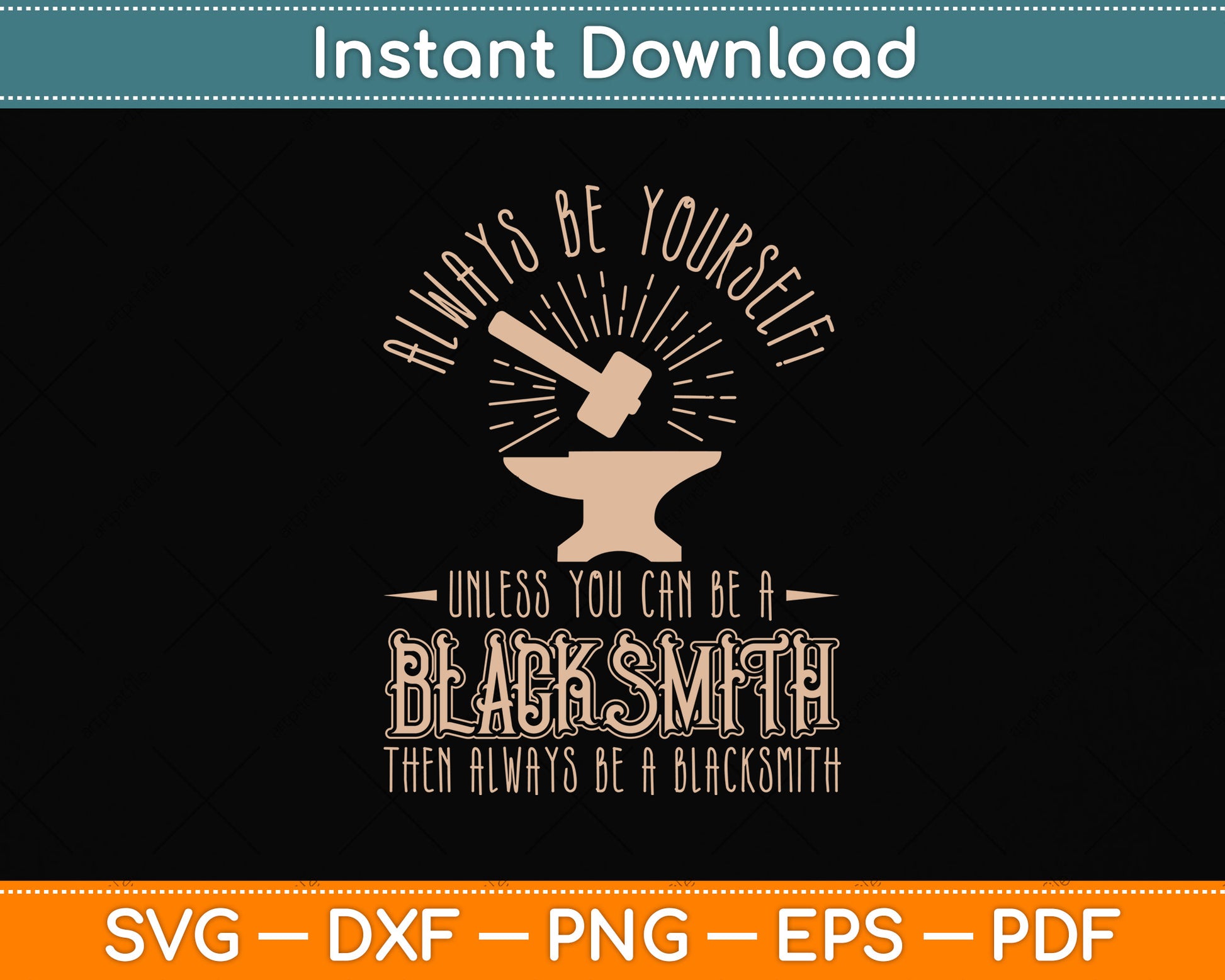 Always Be Yourself Unless You Can Be A Blacksmith Svg Png Dxf Digital Cutting File