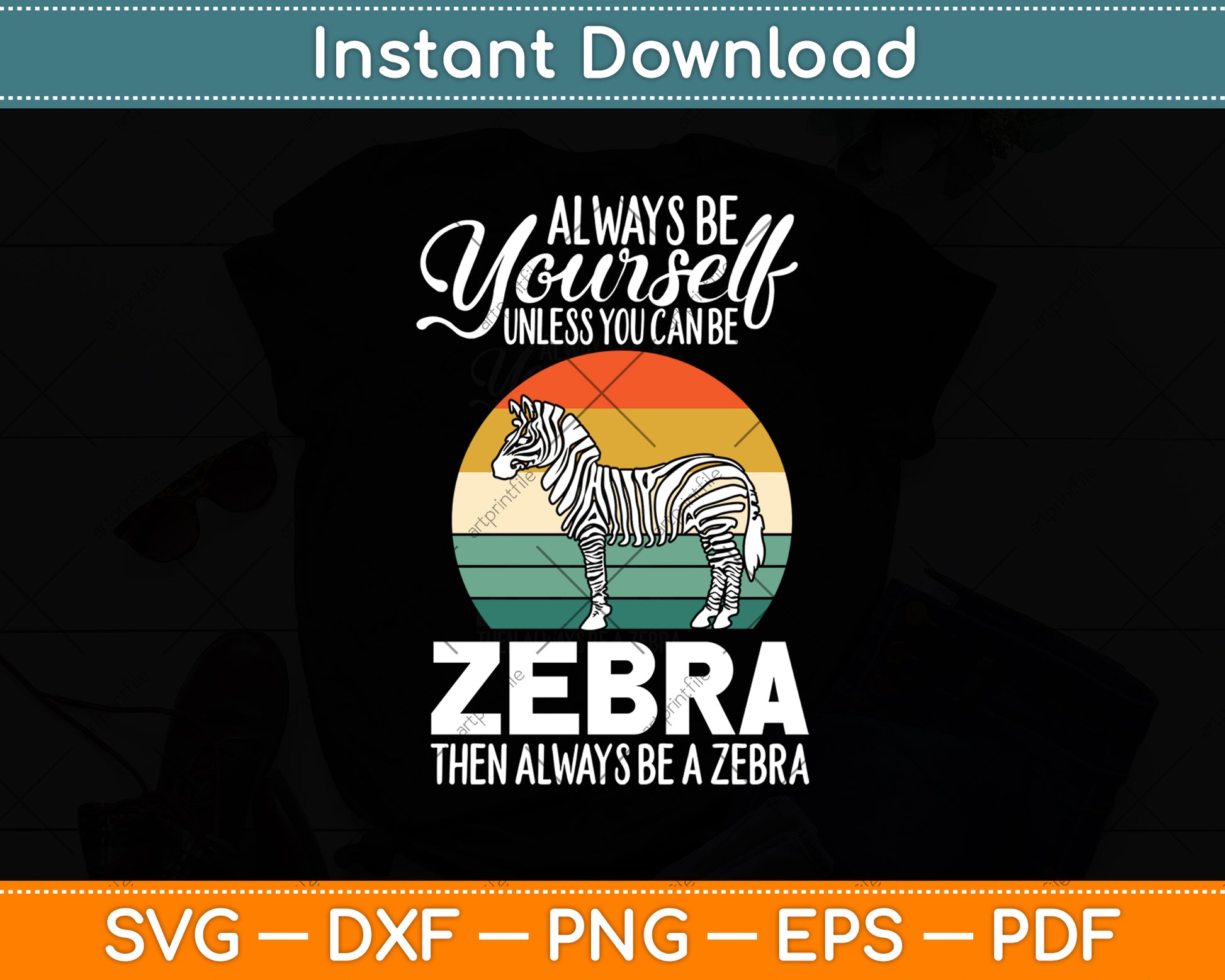 Always Be Yourself Unless You Can Be A Zebra Svg Png Dxf Digital Cutting File