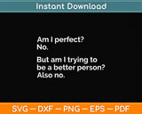 Am I Perfect? No. - Funny Svg Png Dxf Digital Cutting File