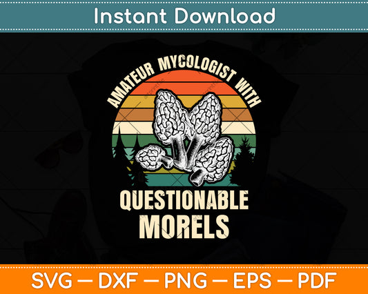 Amateur Mycologist With Questionable Morels Svg Png Dxf Digital Cutting File