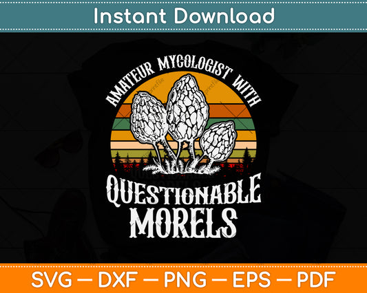 Amateur Mycologist With Questionable Morels Svg Png Dxf Digital Cutting File