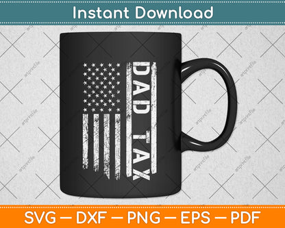 American Flag Vintage Dad Tax Funny Fathers Day Svg Png Dxf Digital Cutting File