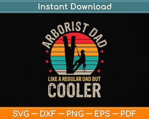 Arborist Dad Like A Regular Dad But Cooler Svg Png Dxf Digital Cutting File