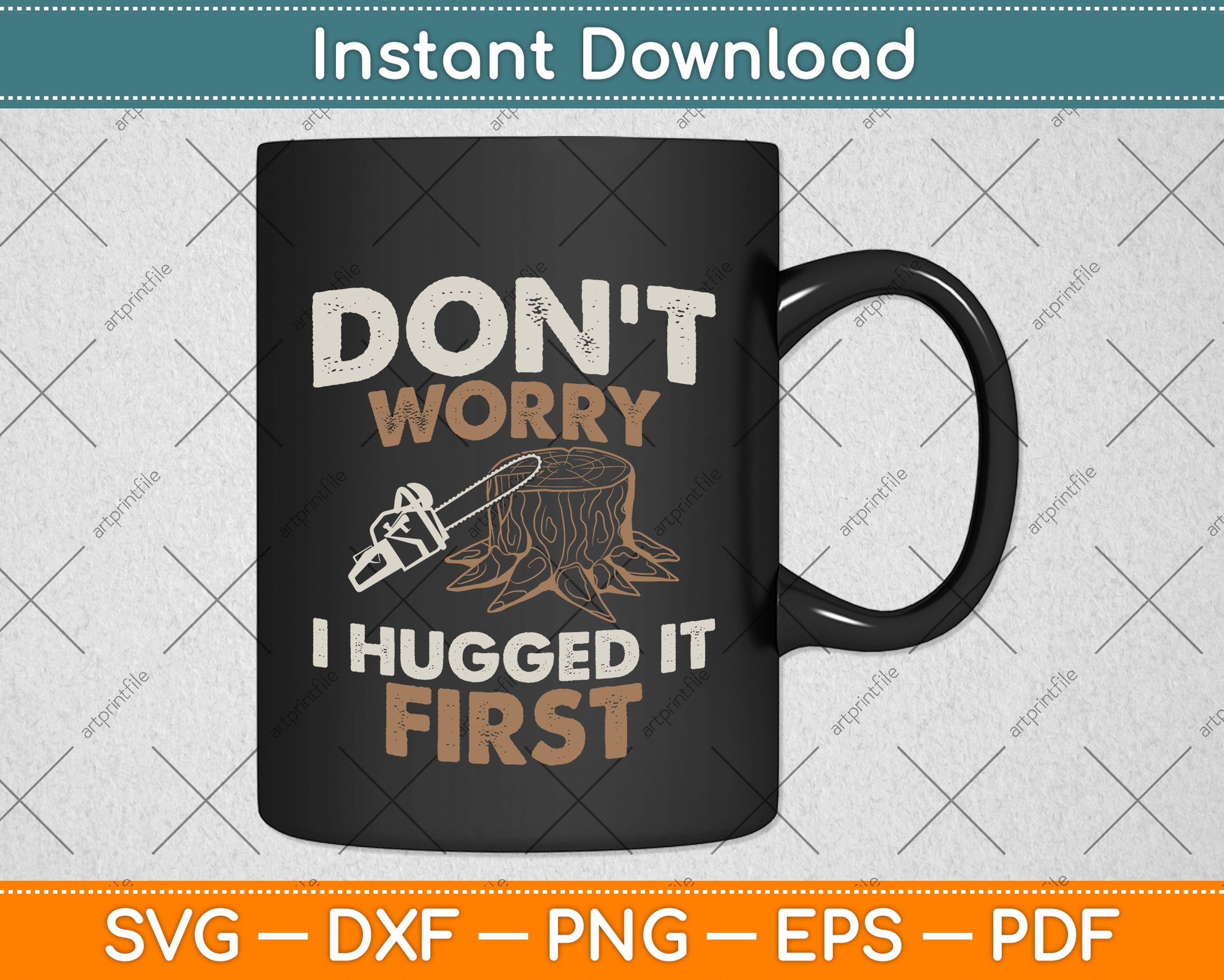 Arborist Don't Worry I Hugged it First Svg Png Dxf Digital Cutting File