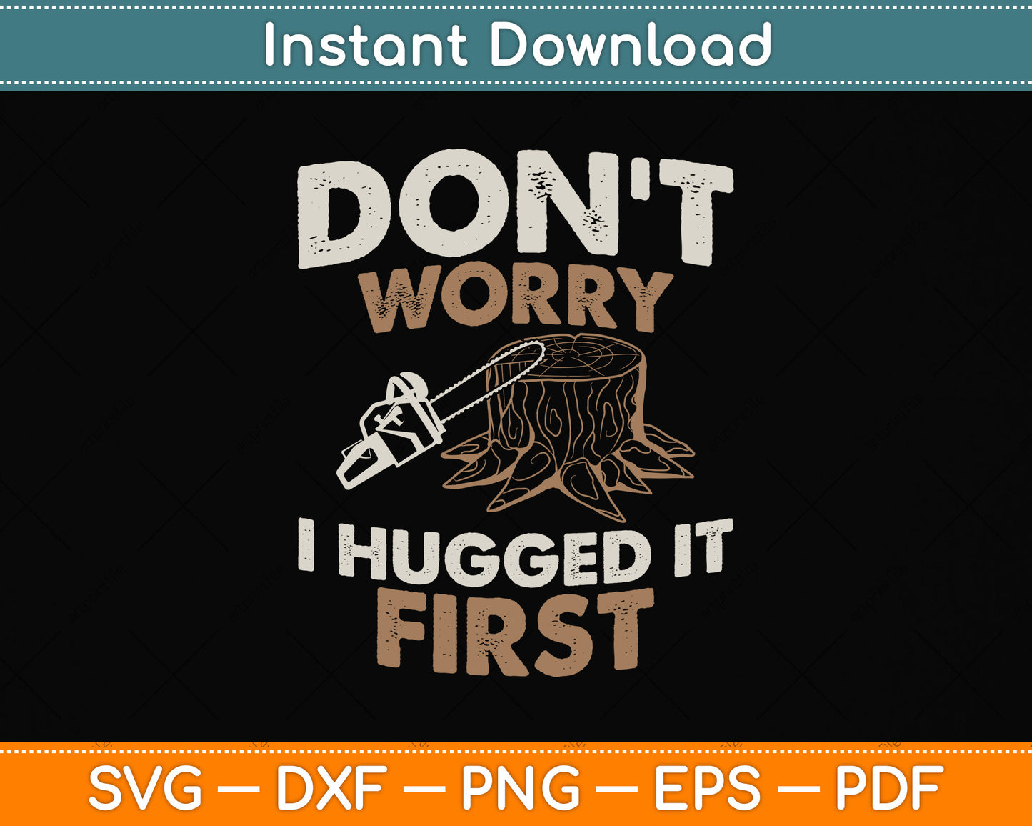 Arborist Don't Worry I Hugged it First Svg Png Dxf Digital Cutting File