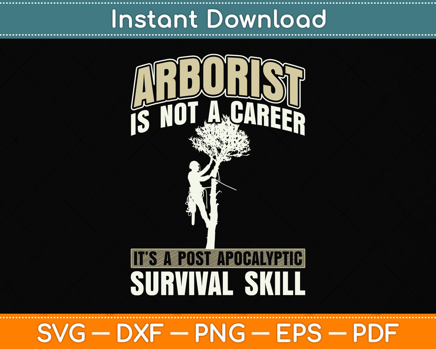 Arborist Is Not A Career It’s A Post Apocalyptic Survival Skill Svg Png Dxf Cutting File