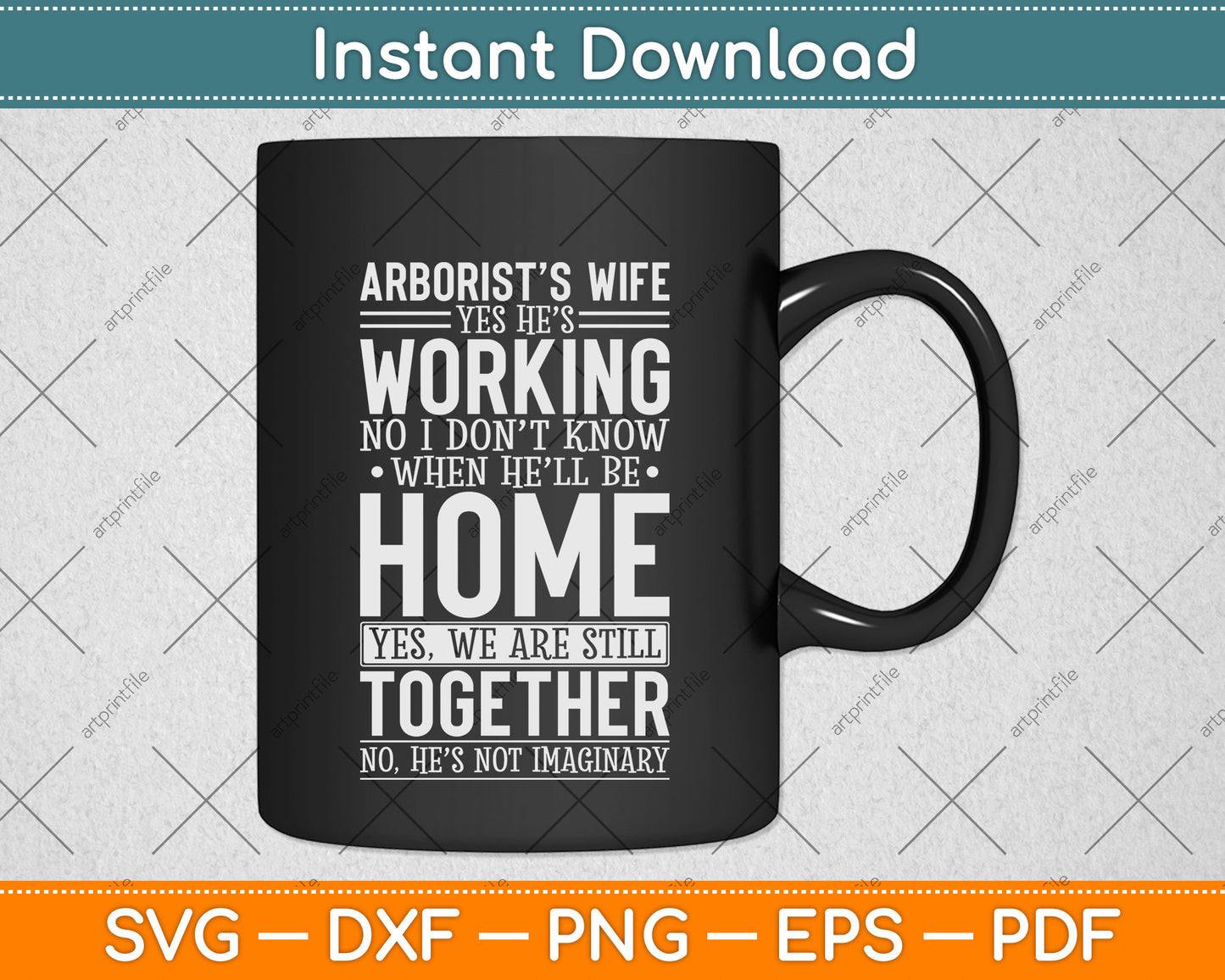 Arborist Wife Yes He’s Working No I Don't Know When He'll Be Home Svg Cutting File