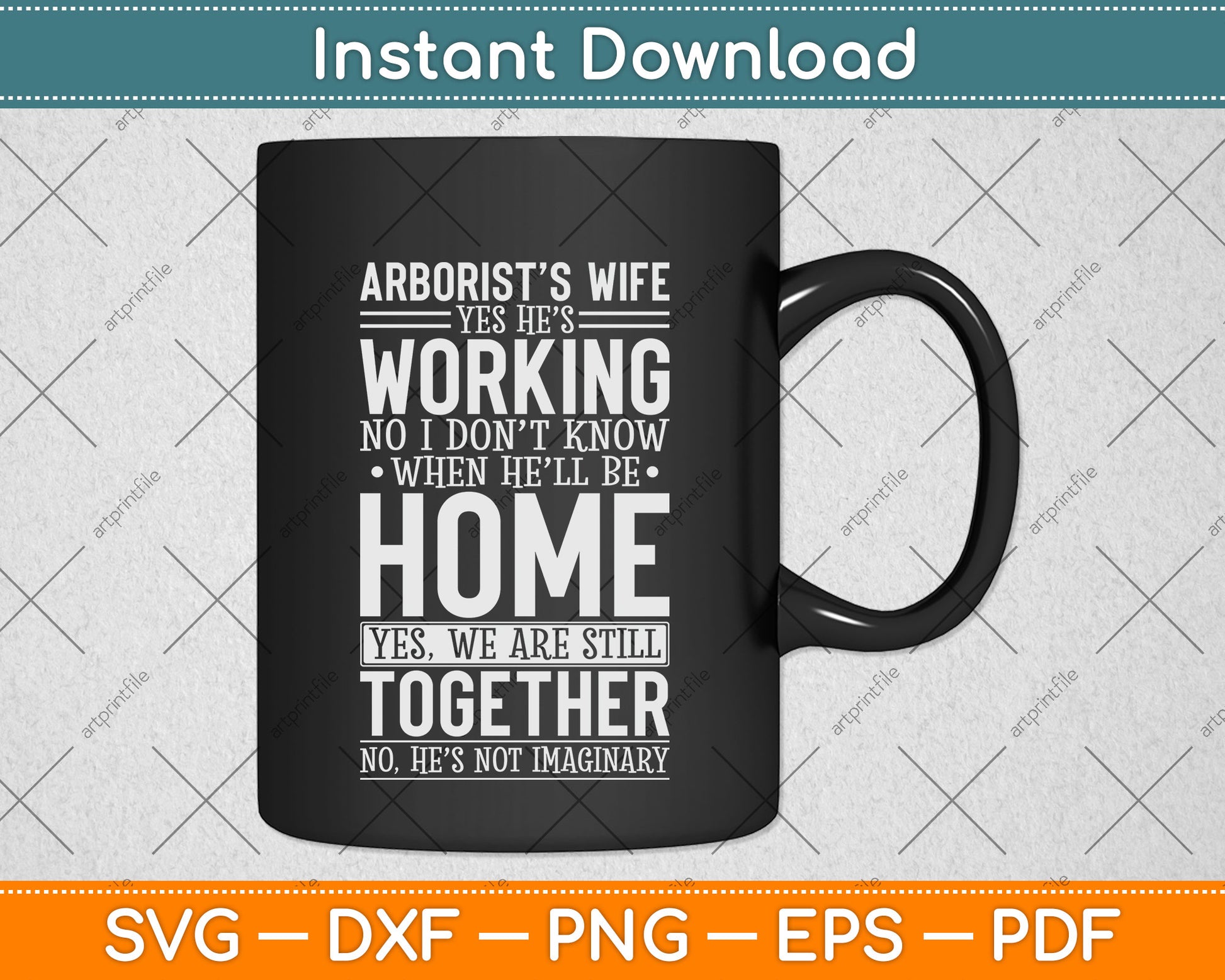 Arborist Wife Yes He’s Working No I Don't Know When He'll Be Home Svg Cutting File