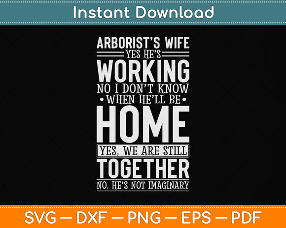 Arborist Wife Yes He’s Working No I Don't Know When He'll Be Home Svg Cutting File