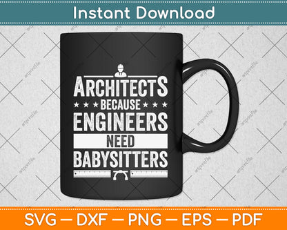 Architects Because Engineers Need Babysitters Svg Png Dxf Digital Cutting File