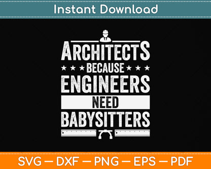 Architects Because Engineers Need Babysitters Svg Png Dxf Digital Cutting File