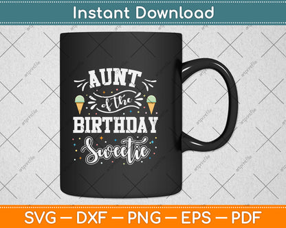 Auntie of the Birthday Sweetie Ice Cream Svg Png Dxf Digital Cutting File