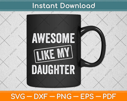 Awesome Like my Daughter Father's Day Svg Png Dxf Digital Cutting File