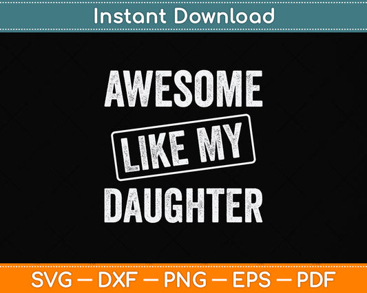 Awesome Like my Daughter Father's Day Svg Png Dxf Digital Cutting File