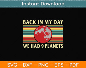 Back in My Day we Had 9 Planets Pluto Space Science Svg Png Dxf Digital Cutting File