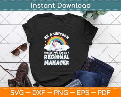 Be A Unicorn Unless You Can Be A Regional Manager Svg Png Dxf Digital Cutting File
