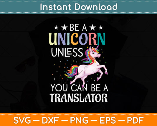 Be A Unicorn Unless You Can Be A Translator Svg Png Dxf Digital Cutting File