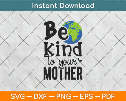 Be Kind To Your Mother Svg Png Dxf Digital Cutting File