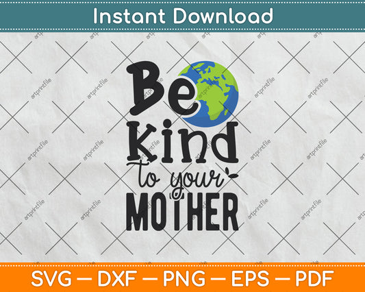 Be Kind To Your Mother Svg Png Dxf Digital Cutting File