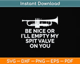 Be Nice Or I'll Empty My Spit Valve On You Trumpet Svg Png Dxf Digital Cutting File