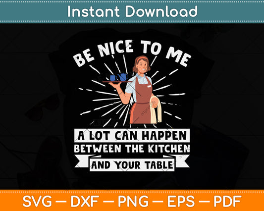Be Nice To Me A Lot Can Happen Server Restaurant Worker Waiter Svg Cutting File