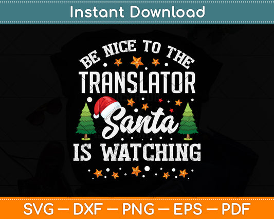 Be Nice To The Translator Santa Is Watching Christmas Svg Png Dxf Digital Cutting File
