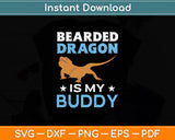 Bearded Dragon Is My Buddy Svg Png Dxf Digital Cutting File