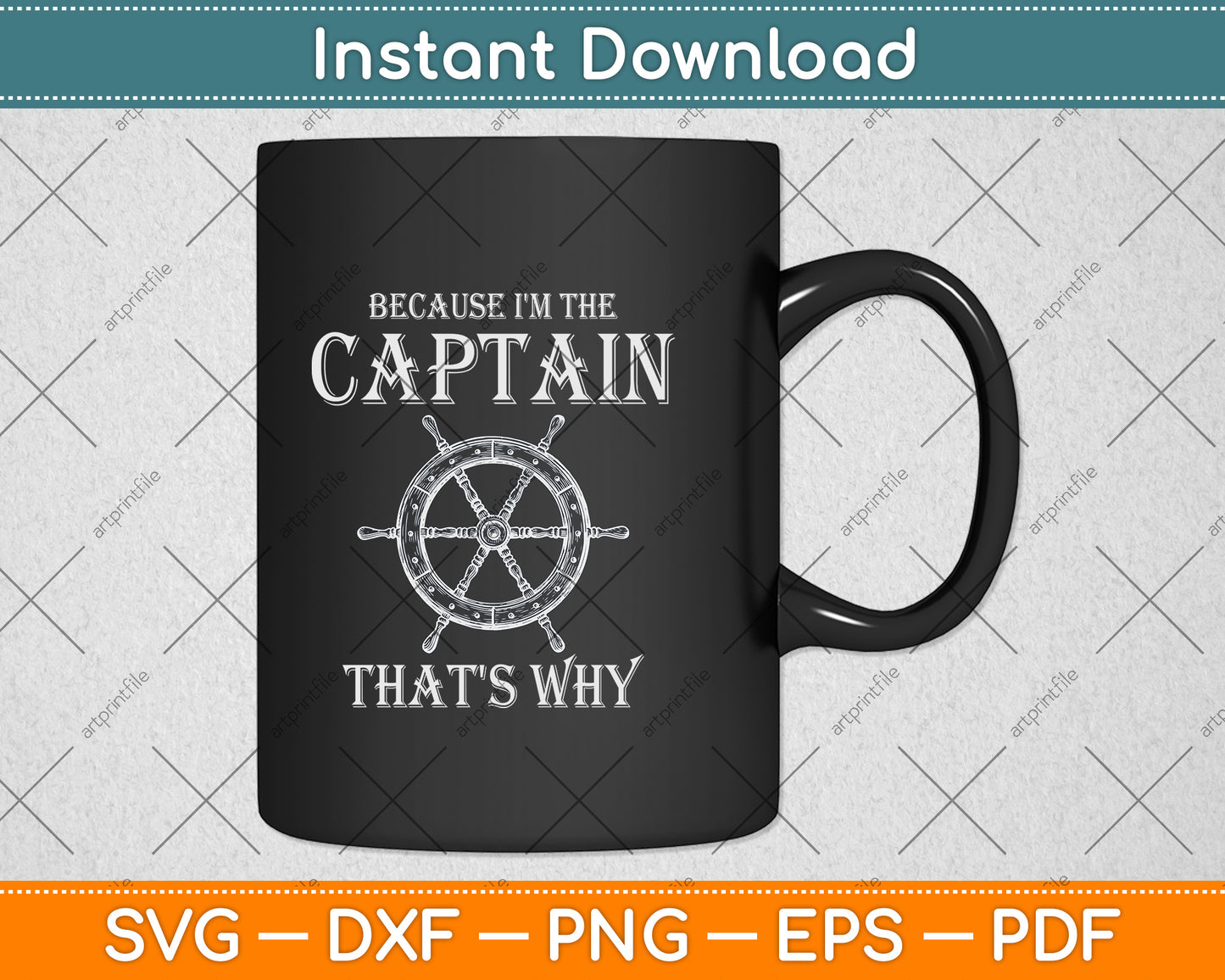 Because I'm The Captain That's Why Svg Png Dxf Digital Cutting File