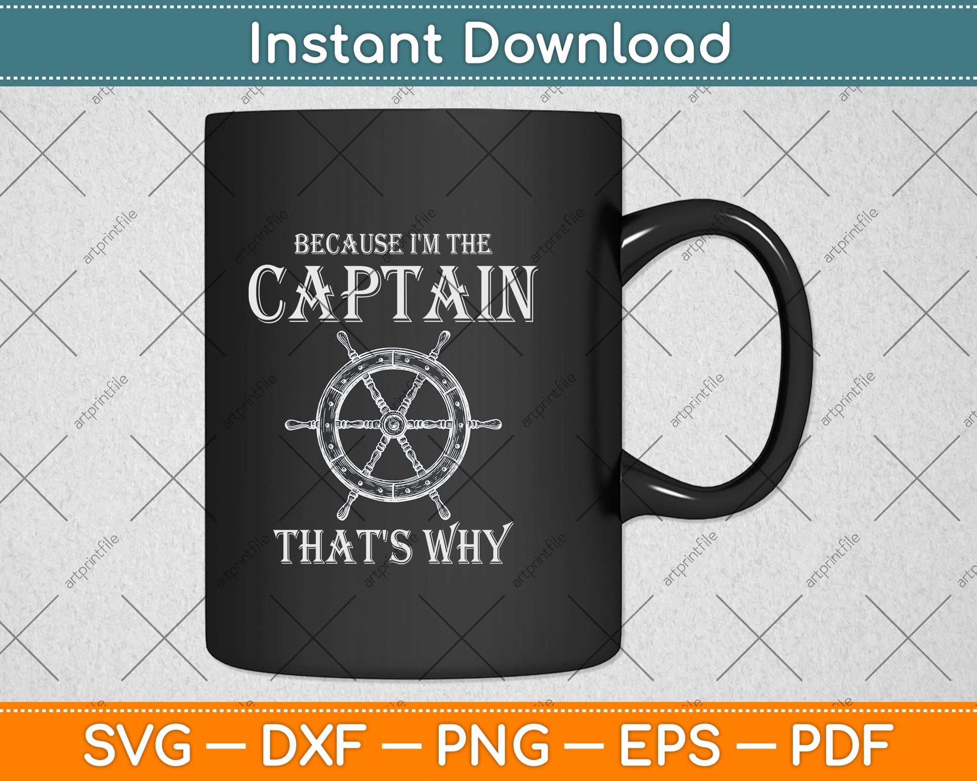 Because I'm The Captain That's Why Svg Png Dxf Digital Cutting File