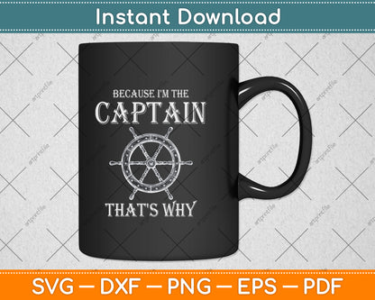 Because I'm The Captain That's Why Svg Png Dxf Digital Cutting File