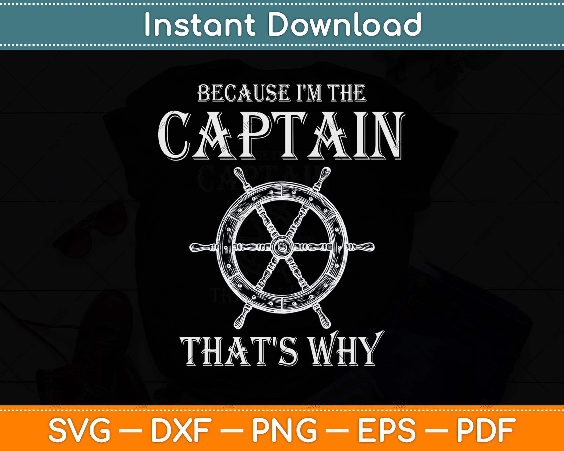 Because I'm The Captain That's Why Svg Png Dxf Digital Cutting File