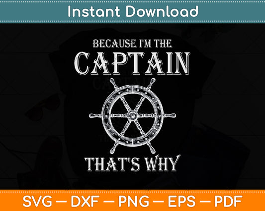 Because I'm The Captain That's Why Svg Png Dxf Digital Cutting File