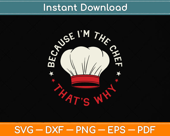 Because I'm The Chef That’s Why Svg Png Dxf Digital Cutting File