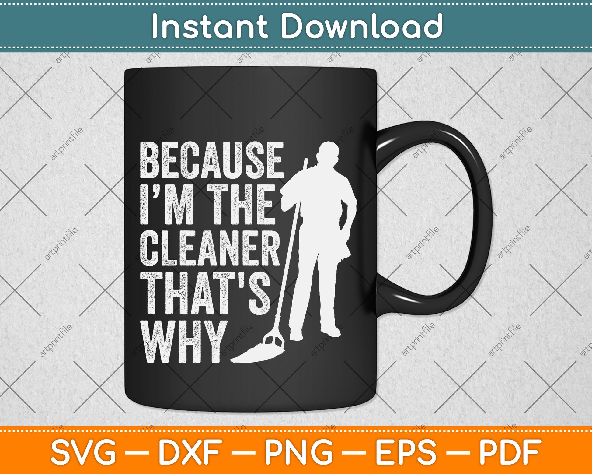 Because I’m The Cleaner That's Why Svg Png Dxf Digital Cutting File