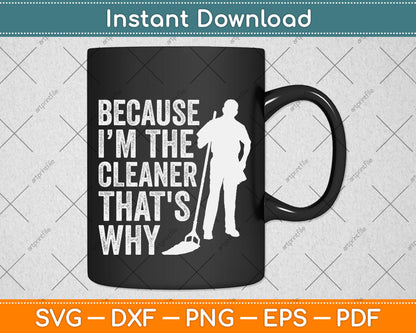 Because I’m The Cleaner That's Why Svg Png Dxf Digital Cutting File