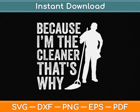 Because I’m The Cleaner That's Why Svg Png Dxf Digital Cutting File
