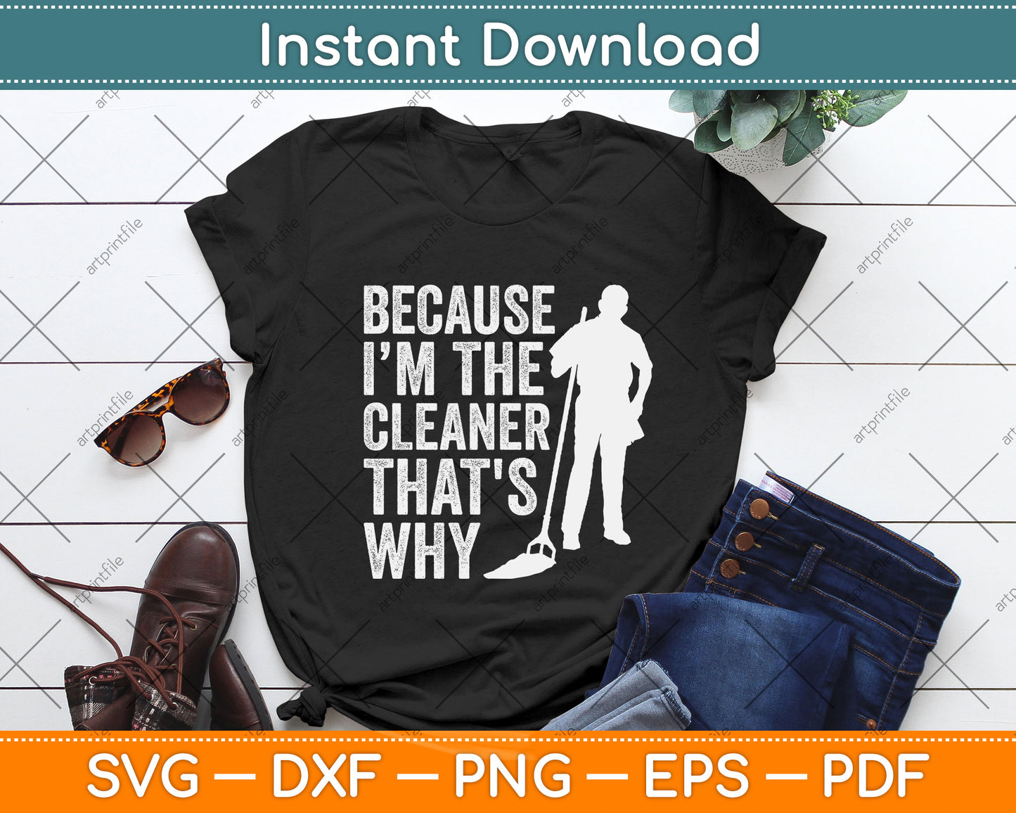 Because I’m The Cleaner That's Why Svg Png Dxf Digital Cutting File