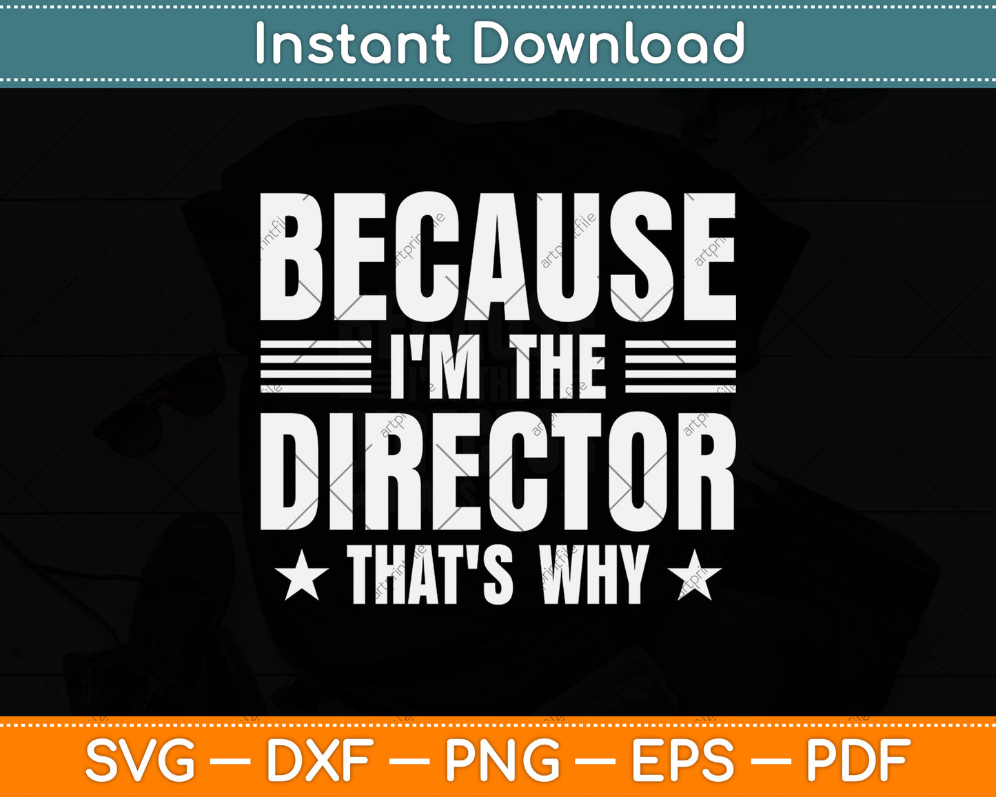 Because I'm The Director That's Why Svg Png Dxf Digital Cutting File